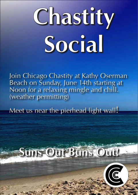 Chastity social
Join Chicago Chastity at Kathy Osterman Beach on Sunday, June 14th starting at Noon for a relaxing mingle and chill. (Weather permitting) 
Meet us near the pier head light wall!

Suns Out Buns Out!
