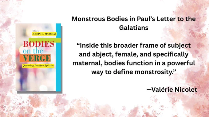 Book cover: Bodies on the Verge: Queering Pauline Epistles
Joseph A. Marchal, editor

Monstrous Bodies in Paul’s Letter to the Galatians

“Inside this broader frame of subject and abject, female, and specifically maternal, bodies function in a powerful way to define monstrosity.”

—Valérie Nicolet
