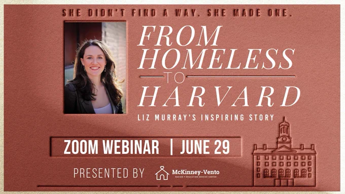 Graphic for the “From Homeless to Harvard” Zoom webinar featuring speaker Liz Murray, webinar date June 29, and McKinney-Vento Region 7 Education Service Center branding.