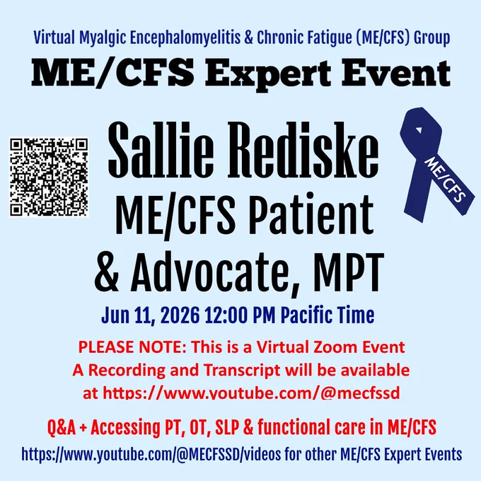 Virtual Myalgic Encephalomyelitis & Chronic Fatigue (ME/CFS) Group ME/CFS Expert Event Sallie Rediske ME/CFS Patient & Advocate, MPT Jun 11, 2026 12:00 PM Pacific Time PLEASE NOTE: This is a Virtual Zoom Event A Recording and Transcript will be available at https://www.youtube.com/@mecfssdME/CFS Q & A   Accessing PT, OT, SLP & functional care in ME/CFS https://www.youtube.com/@MECFSSD/videos for other ME/CFS Expert Events