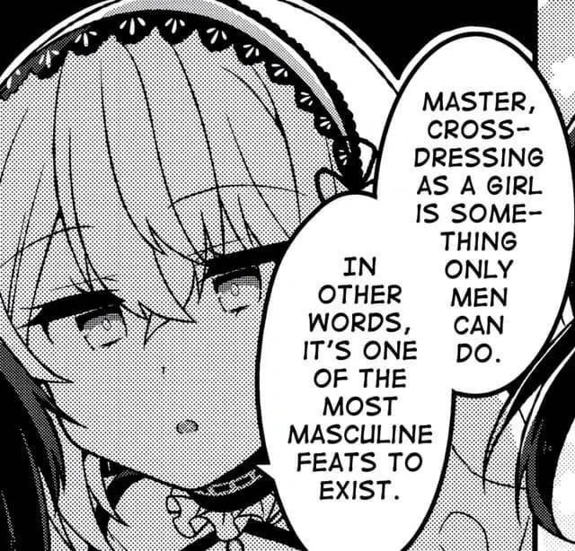 Femininer Charakter: "Master Cross-Dressing as a Girl is something only Men can do. In other words it's one of the most masculine Feats to exist." - Zu deutsch: "Meister sich als Mädchen zu verkleiden ist etwas, was nur Männer können. Mit anderen Worten, es ist eine der männlichsten Sachen, die man machen kann."