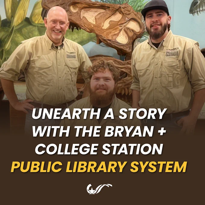 Three people smile while standing and sitting in front of a dinosaur exhibit. They are wearing matching shirts with a logo. The text on the image reads: "Unearth a story with the Bryan   College Station Public Library System.