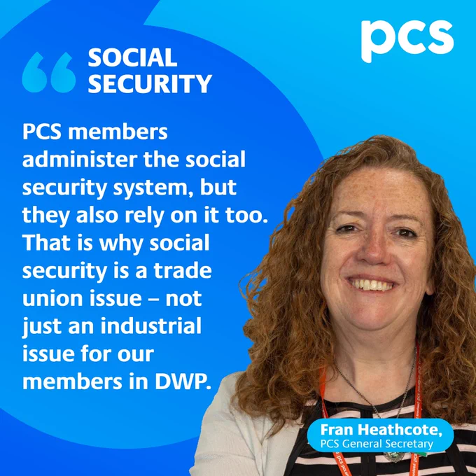 The image comrprises a photo of PCS General Secretary Fran Heathcote, who is smiling, alongside the text: social security - PCS members administer the social security system, but they also rely on it, too. That is why social security is a trade union issue - noy just an industrial issue for our members in DWP.