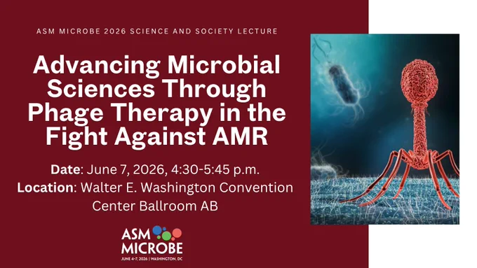 Promotional graphic for the ASM Microbe 2026 Science and Society Lecture. On a dark red background, large white text reads “Advancing Microbial Sciences Through Phage Therapy in the Fight Against AMR,” with details: June 7, 2026, 4:30–5:45 p.m., at the Walter E. Washington Convention Center, Ballroom AB. At right, an illustration shows a red bacteriophage standing on a textured surface with a rod-shaped bacterium floating in a blue, microscopic environment. The ASM Microbe logo appears at the bottom with “June 4–7, 2026 | Washington, DC.”