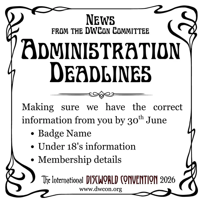 White square background with black art nouveau border and text in Legrand font reading "Administration Deadlines"  Below it in Georgia font reads "Making sure we have the correct information from you by 30th June
- Badge Name
- Under 18's information
- Membership details"