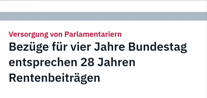 Versorgung von Parlamentariern
Bezüge für vier Jahre Bundestag entsprechen 28 Jahren Rentenbeiträgen