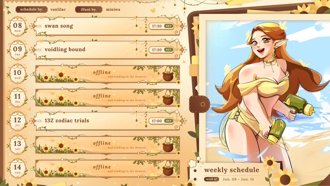 a yellow sunflower style stream schedule, with a picture of chloe's vtuber in a yellow bikini holding waterguns on the right hand side

monday - swan song
tuesday - voidling bound
friday - 13z zodiac trials demo (spotlight stream for women-led games!)