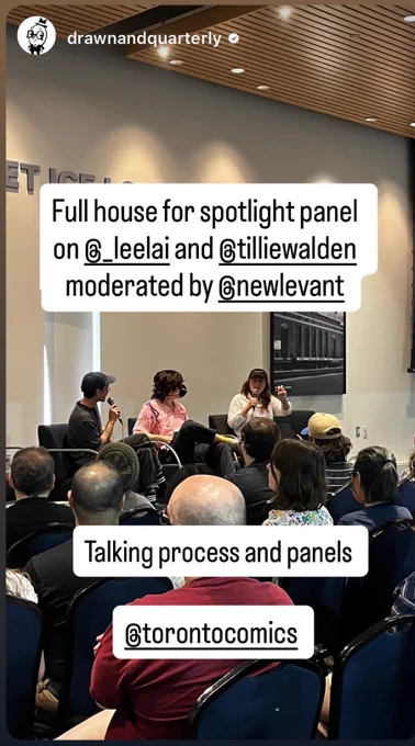 Instagram story posted by Drawn and Quarterly. “Full house for spotlight panel on @_leelai and @tilliewalden moderated by @newlevant
Talking process and panels
@torontocomics”