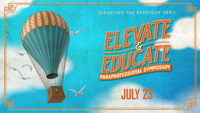 Colorful event poster with hot air balloon, text "Elevate & Educate Paraprofessional Symposium July 23".