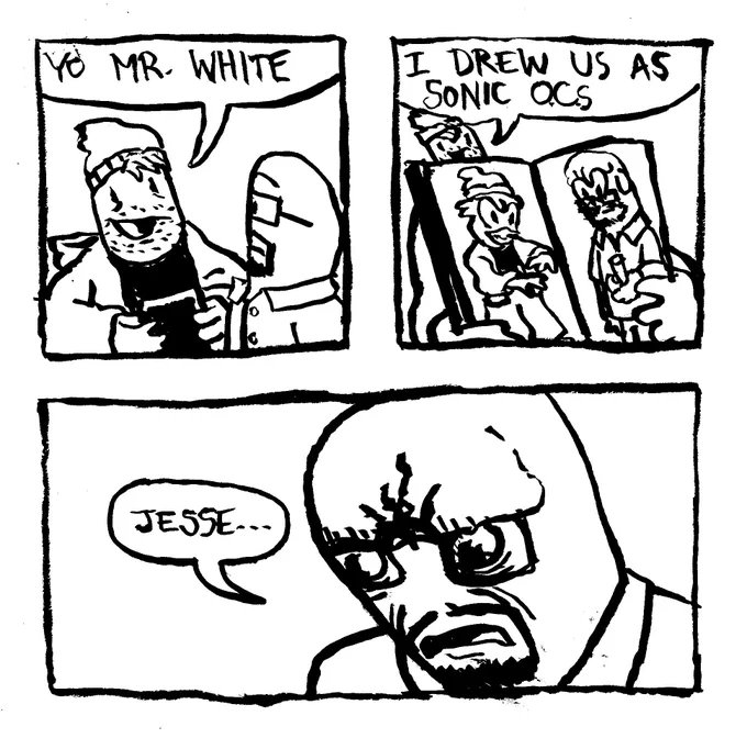 Jess Pinkman carries a sketchbook and says "Yo Mr. White." He opens the book proudly and says "I drew us as Sonic O.C.s" Walt leans in intensely and utters "Jesse..."