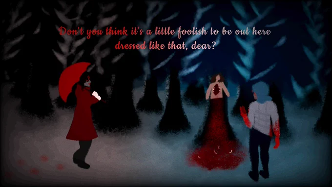 The Maiden offers her colleague some advice.

A woman dressed in red stands in the forest whilst San looks at a corpse that has had several vital organs removed. The text on screen reads "Don't you think it's a little foolish to be out here dressed like that, dear?"
