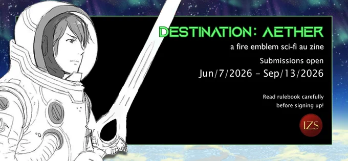 A graphic announcing a zine project, featuring Chrom in an astronaut suit, holding the Falchion. Text reads:
Destination: Aether
a fire emblem sci-fi AU zine
Submission open
June 7, 2026 to September 13, 2026
Read rulebook carefully before signing up!