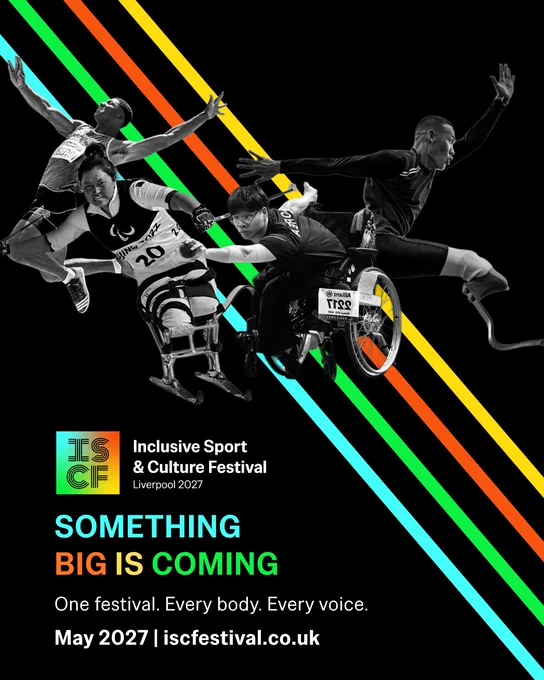 A promotional poster for the Inclusive Sport & Culture Festival, Liverpool 2027, featuring athletes with disabilities participating in various sports. The text reads, "Something Big is Coming. One festival. Every body. Every voice." Colorful diagonal stripes are in the background. The festival occurs in May 2027, with a website link provided: iscfestival.co.uk.
