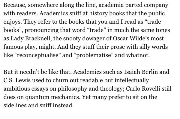 "Somewhere along the line, academia parted company with readers. Academics sniff at history books that the public enjoys."
— Catherine Nixey, Culture correspondent, @TheEconomist.
How did we get to this point in writing history?