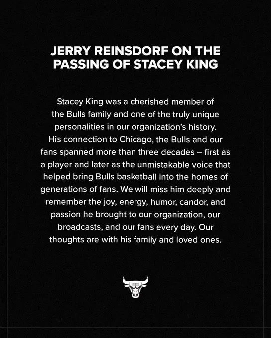 “Stacey King was a cherished member of the Bulls family and one of the truly unique personalities in our organization’s history. His connection to Chicago, the Bulls and our fans spanned more than three decades – first as a player and later as the unmistakable voice that helped bring Bulls basketball into the homes of generations of fans. We will miss him deeply and remember the joy, energy, humor, candor, and passion he brought to our organization, our broadcasts, and our fans every day. Our thoughts are with his family and loved ones.”