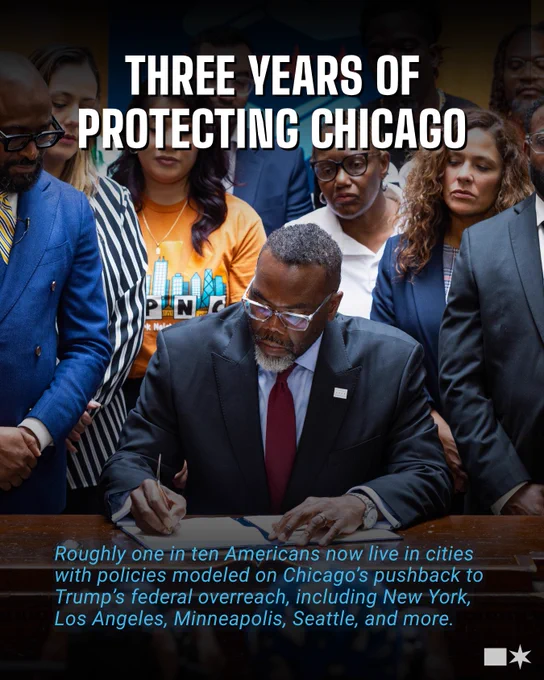 1. Photo of Mayor Johnson Signing the ICE Free Zones executive order at a wooden desk. Text: Three years of protecting Chicago. Roughly one in ten Americans now live in cities with policies modeled on Chicago’s pushback to  Trump’s federal overreach, including New York, Los Angeles, Minneapolis, Seattle, and more.