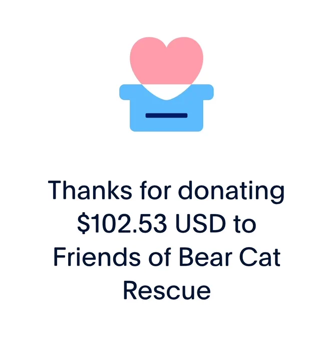 A paypal message that says "Thanks for donating $102.53 USD to Friends of Bear Cat Rescue"
