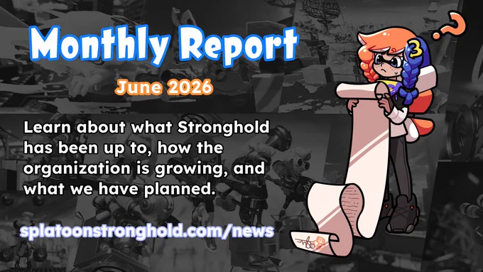 A promotional graphic for Splatoon Stronghold's June 2026 Monthly Report. The top reads "Monthly Report" in large blue and white text, followed by "June 2026" in orange. Below is a paragraph: "Learn about what Stronghold has been up to, how the organization is growing, and what we have planned." The URL "splatoonstronghold.com/news" is highlighted at the bottom in light purple. On the right, there's a cartoon Inkling character with blue and orange hair, holding a long scroll with a puzzled expression. The grayscale background features various Splatoon-themed gameplay scenes.