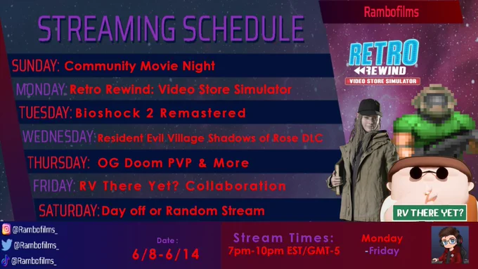 Monday- Retro Rewind: Video Store Simulator |7:00 PM EST/GMT-5
Tuesday - Bioshock 2 Remastered | 7:00 PM EST/GMT-5
Wednesday- Resident Evil Village: Shadows of Rose DLC | 7:00 PM EST/GMT-5
Lock & Load Thursdays - OG DOOM Multiplayer | 7:00 PM EST/GMT-5
Variety Friday - RV There Yet Collab | 7:00 PM EST/GMT-5