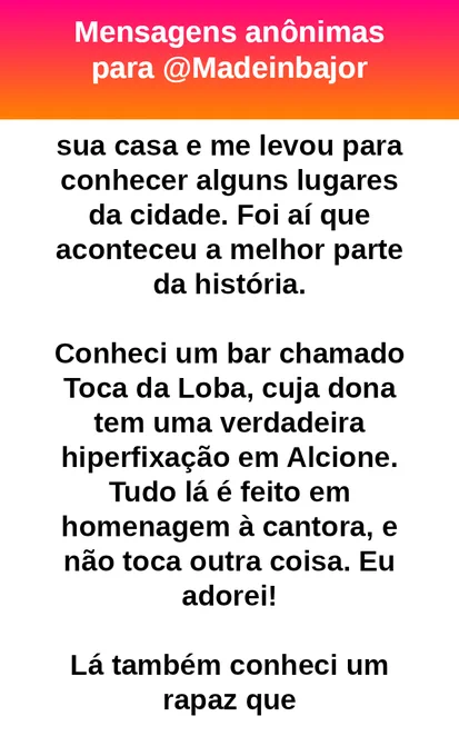 me hospedou em sua casa e me levou para conhecer alguns lugares da cidade. Foi aí que aconteceu a melhor parte da história.

Conheci um bar chamado Toca da Loba, cuja dona tem uma verdadeira hiperfixação em Alcione. Tudo lá é feito em homenagem à cantora, e não toca outra coisa.