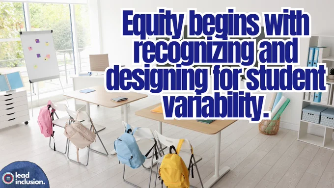 A classroom with desks, chairs, and colorful backpacks. Large text reads "Equity begins with recognizing and designing for student variability."