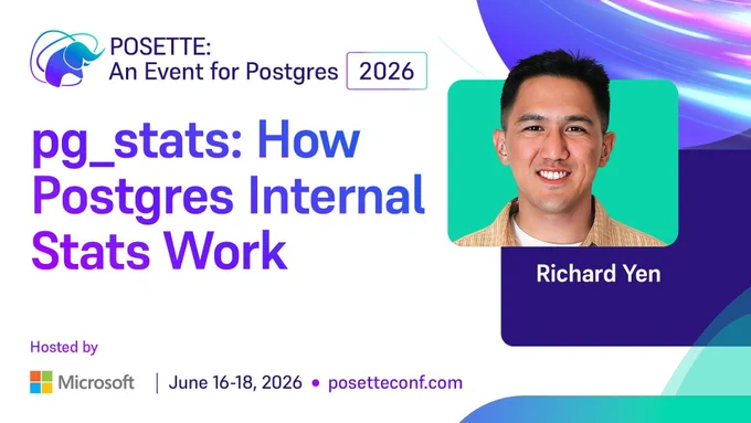 Graphic for POSETTE: An Event for Postgres 2026 featuring the session “pg_stats: How Postgres Internal Stats Work,” with a headshot of speaker Richard Yen. Event hosted by Microsoft, June 16–18, 2026, posetteconf.com.