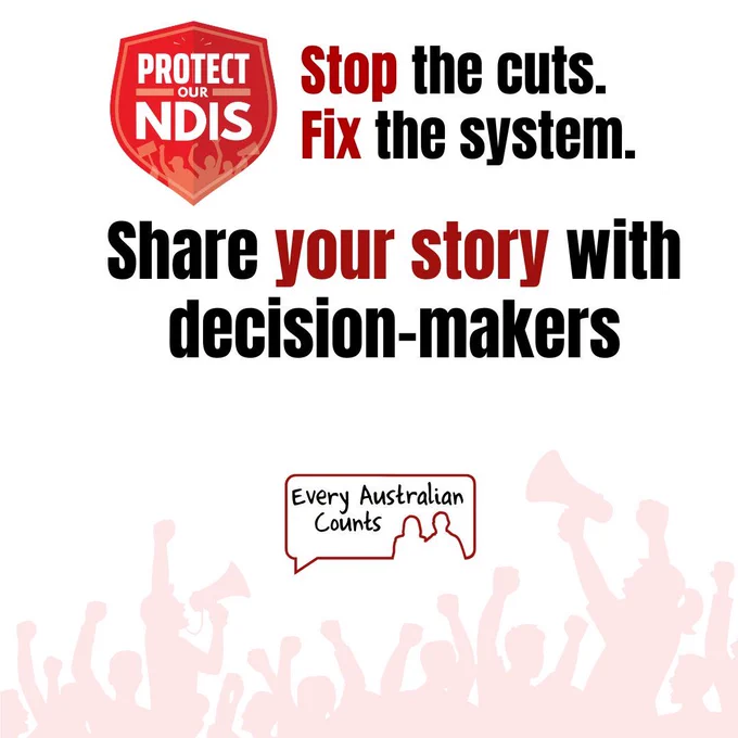 Graphic with a light grey background and red crowd silhouettes along the bottom. At the top is a red shield logo reading “Protect Our NDIS” beside the text “Stop the cuts. Fix the system.” in large black and red lettering. Main text reads: “Share your story with decision-makers” The Every Australian Counts logo appears near the bottom centre.]


