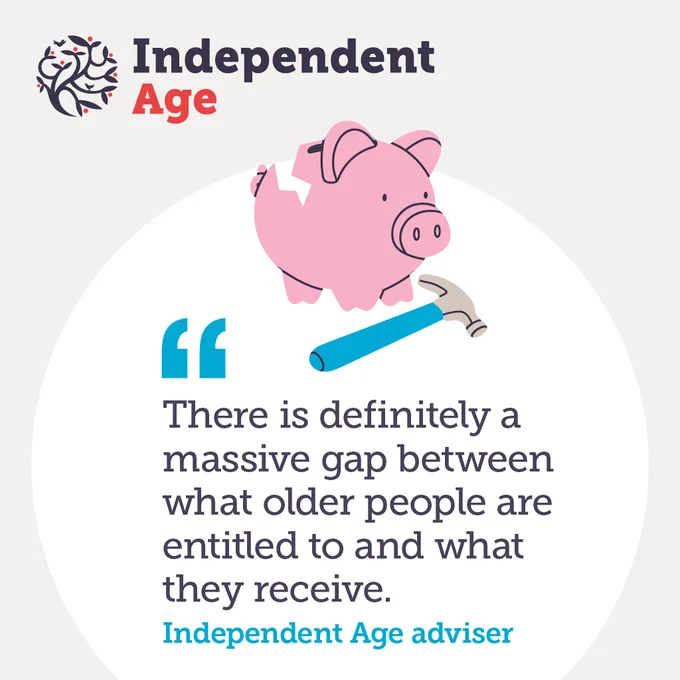A hammer rests next to a broken piggy bank. A quote from an Independent Age adviser reads: "There is definitely a massive gap between what older people are entitled to and what they receive."