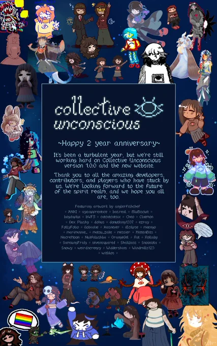 Happy 2 year anniversary. It's been a turbulent year, but we're still working hard on Collective Unconscious version 1.0.0 and the new website. Thank you to all the amazing developers, contributors, and players who have stuck by us. We're looking forward to the future of the spirit realm, and we hope you all are, too. 