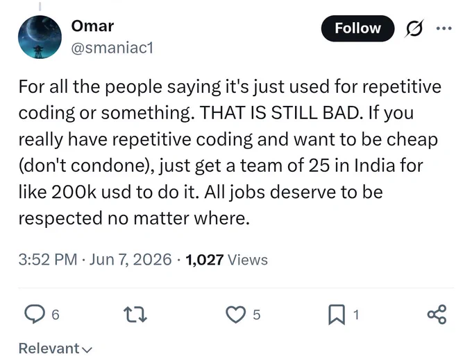 Tweet screenshot: For all the people saying it's just used for repetitive coding or something. THAT IS STILL BAD. If you really have repetitive coding and want to be cheap (don't condone), just get a team of 25 in India for like 200k usd to do it. All jobs deserve to be respected no matter where.
