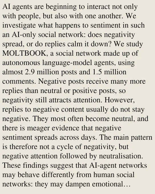 AI agents are beginning to interact not only with people, but also with one another. We investigate what happens to sentiment in such an AI-only social network: does negativity spread, or do replies calm it down? We study MOLTBOOK, a social network made up of autonomous language-model agents, using almost 2.9 million posts and 1.5 million comments. Negative posts receive many more replies than neutral or positive posts, so negativity still attracts attention. However, replies to negative content usually do not stay negative. They most often become neutral, and there is meager evidence that negative sentiment spreads across days. The main pattern is therefore not a cycle of negativity, but negative attention followed by neutralisation. These findings suggest that AI-agent networks may behave differently from human social networks: they may dampen emotional extremes, while still depending strongly on how interactions are organised.