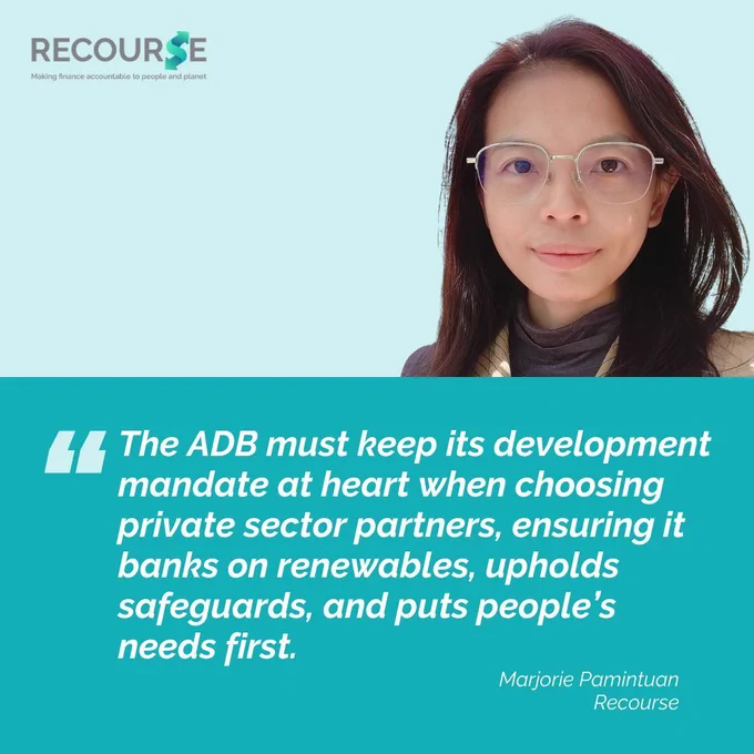 Headshot of Marjorie Pamintuan, Recourse. Quote "The ADB must keep its development mandate at heart when choosing private sector partners, ensuring it banks on renewables, upholds safeguards, and puts people’s needs first." Recourse logo. 