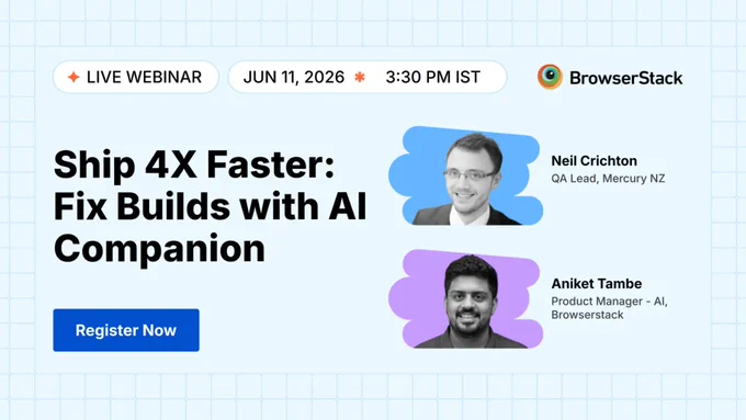 BrowserStack webinar promo: “Ship 4X Faster: Fix Builds with AI Companion,” Jun 11, 2026, 3:30 PM IST, with Neil Crichton and Aniket Tambe.
