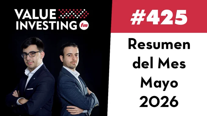 Episodio 425 de Value Investing FM. Resumen del mes mayo 2026
