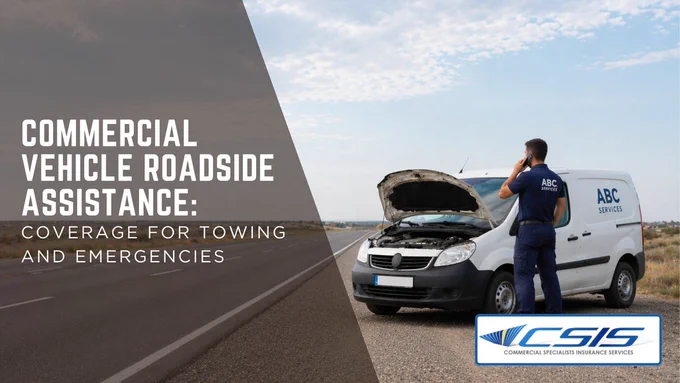 Commercial Vehicle Roadside Assistance: Coverage For Towing And Emergencies