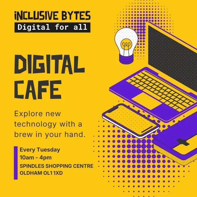 A clipart image of a lightbulb, phone, laptop and some form of box. The text on the image says " Inclusive Bytes Digital For All - Digital Cafe - Explore new technology with a brew in your hand."
It lists itself as being on Every Tuesday
10am - 4pm at the Spindles Shopping Centre - Oldham OL1 1XD