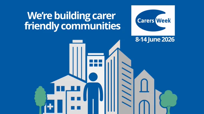 A graphic showing an illustration of a person with buildings and tress behind them. Text above the graphic says "We're building carer friendly communities" and highlights carers week  8-14 June 2026.