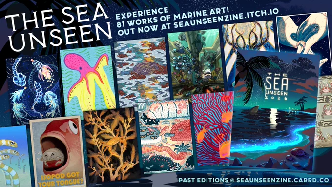 A collage of 12 marine art pieces with the zine cover overlaid on top.

Text reads: "The Sea Unseen: Experience 81 works of marine art! Out now at seaunseenzine.itch.io. Past editions @ seaunseenzine.carrd.co"