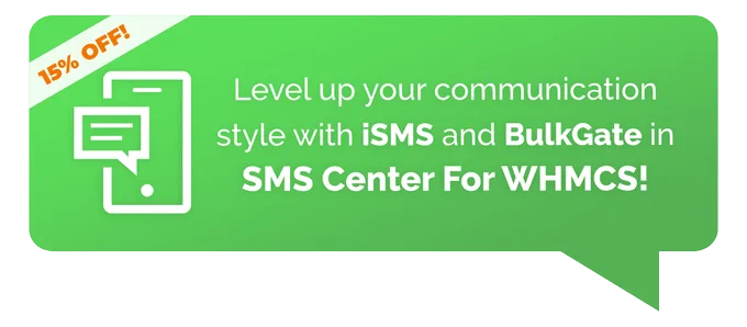 SMS Center For WHMCS module with iSMS and BulkGate by ModulesGarden with 15% discount.