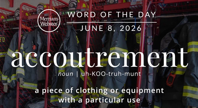 WORD OF THE DAY
JUNE 8, 2026
accoutrement
noun | uh-KOO-truh-munt
a piece of clothing or equipment with a particular use
Background Image: firefighter gear 