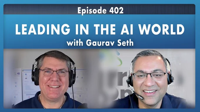 Spot art.
Photo of presenter(s)
text reads: 
Gaurav Seth: Leading in the AI World - Episode 402