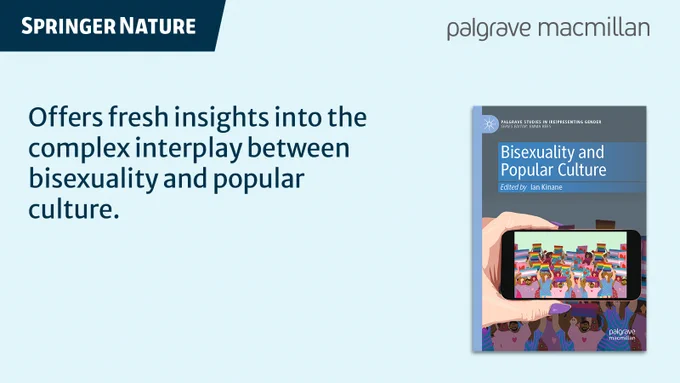 Springer Nature and Palgrave Macmillan logos. Text: Offers fresh insights into the complex interplay between bisexuality and popular culture. Next to it, tge book cover of 'Bisexuality and Popular Culture' edited by Ian Kinane, showing a hand holding a phone displaying diverse people with rainbow flags.