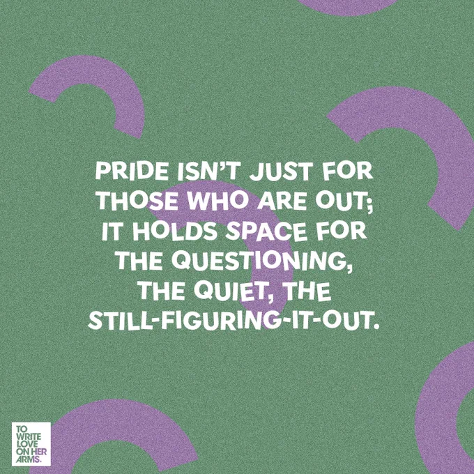 Pride isn’t just for those who are out; it holds space for those questioning, the quiet, the still-figuring-it-out. 