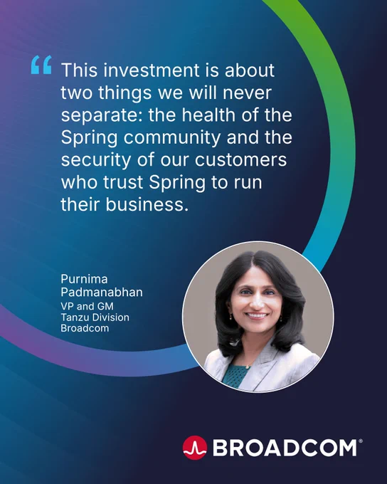 Social card with Broadcom logo. Quote by Purnima Padmanabhan, VP and GM, Tanzu Division, Broadcom, reads: "The investment is about two things we will never separate: the health of the Spring community and the security of our customers who trust Spring to run their business." There is also a headshot of Purnima Padmanabhan at the lower right of the social card, and her quote is encircled by an arc.
