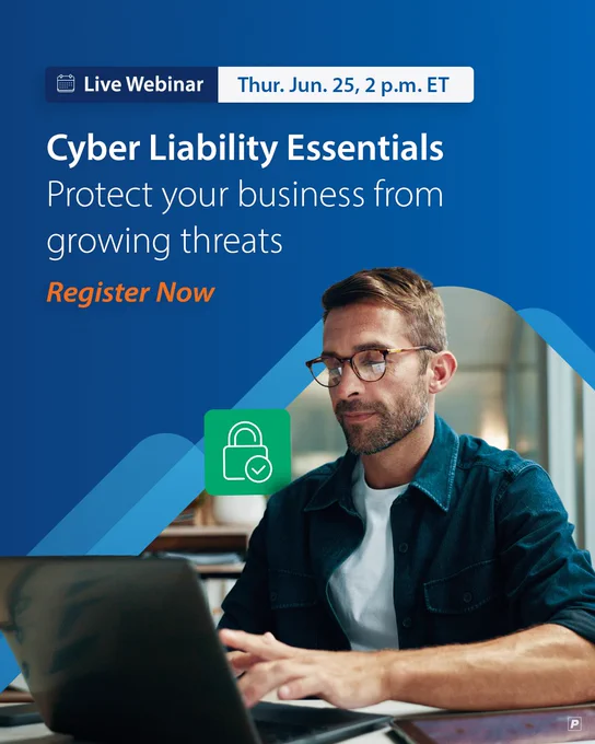 Live Webinar. Thurs. June 25, 2 p.m. ET. Cyber Liability Essentials: Protect your business from growing threats. Register Now.