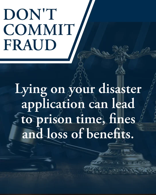 Warning against committing fraud on disaster applications with potential prison, fines, and benefit loss consequences.