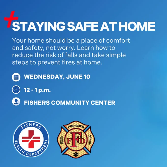 Staying Safe at Home event poster. Text: "Your home should be a place of comfort and safety, not worry. Learn how to reduce the risk of falls and take simple steps to prevent fires at home. Wednesday, June 10, 12 - 1 p.m. Fishers Community Center." Includes logos for Fishers Health Department and Fishers Fire Department.