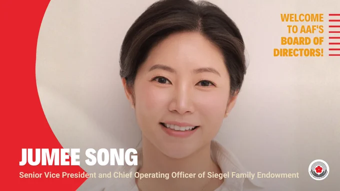 Welcome to AAF's Board of Directors!
Jumee Song
Senior Vice President and Chief Operating Officer of Siegel Family Endowment