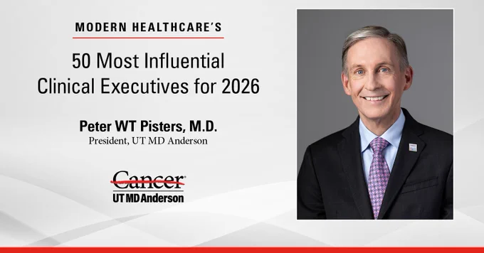 Graphic reads, \"Modern Healthcare's 50 most influential healthcare executives for 2026. Peter WT Pisters, M.D., President, UT MD Anderson.\"