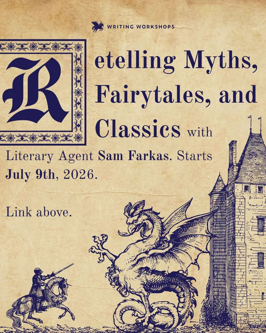 A graphic promoting a Writing Workshops class in the style of an old story book, picturing a castle, a dragon, and a knight on a horse. Text reads, "Retelling Myths, Fairytales, and Classics with Literary Agent Sam Farkas. Starts July 9th, 2026. Link above."  
